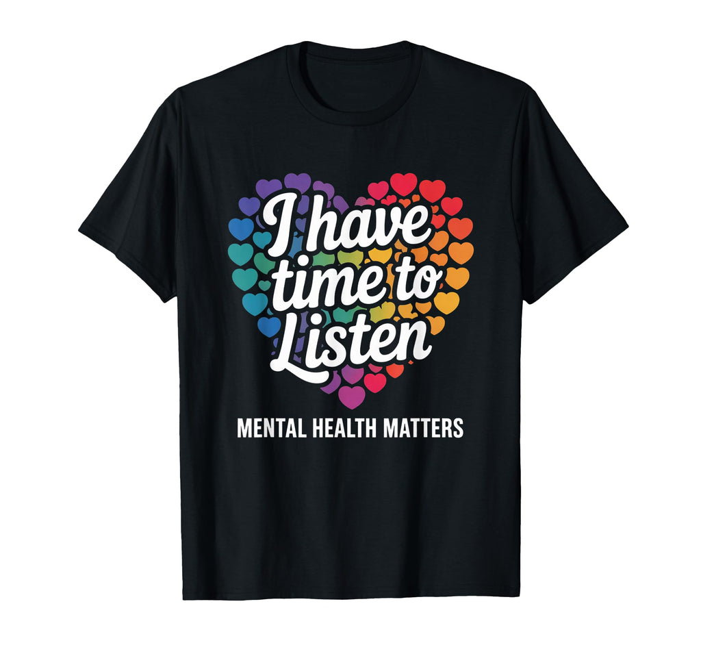 I Have Time To Listen Mental Health T-Shirt - Streetwear Style Men Women - T-Shirt, Sweatshirt, Hoodie