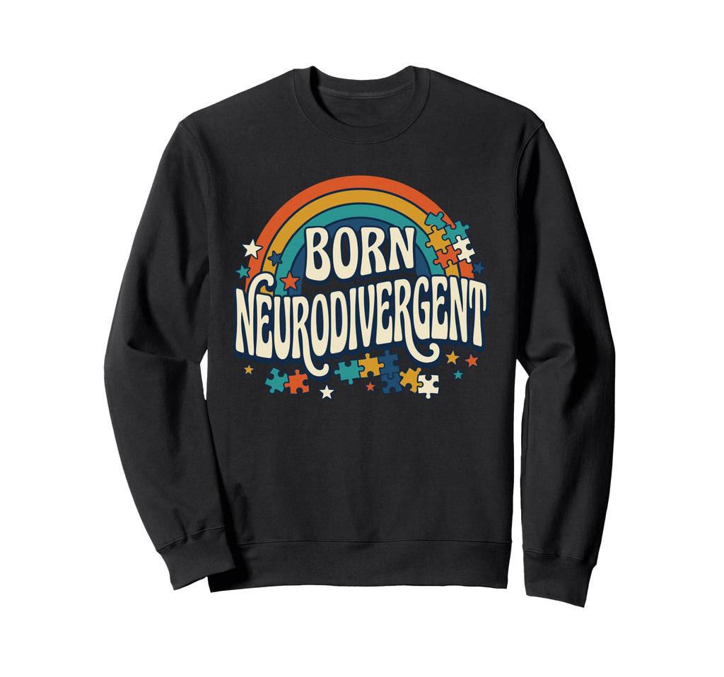 Born Neurodivergent Rainbow Autism Sweatshirt - Trendy Graphic Men Women - T-Shirt, Sweatshirt, Hoodie