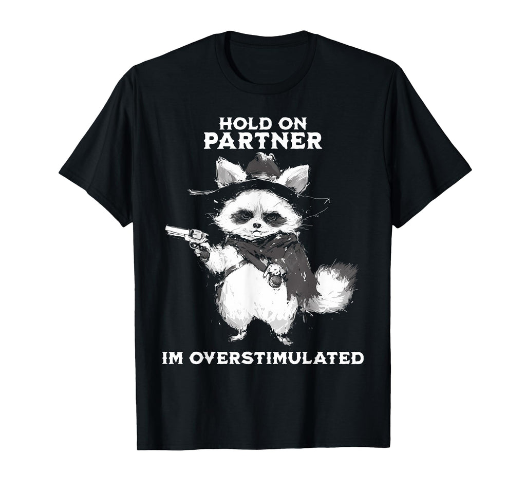 Hold Partner Im Overstimulated T-Shirt - Minimalist Print for Adults - T-Shirt, Sweatshirt, Hoodie