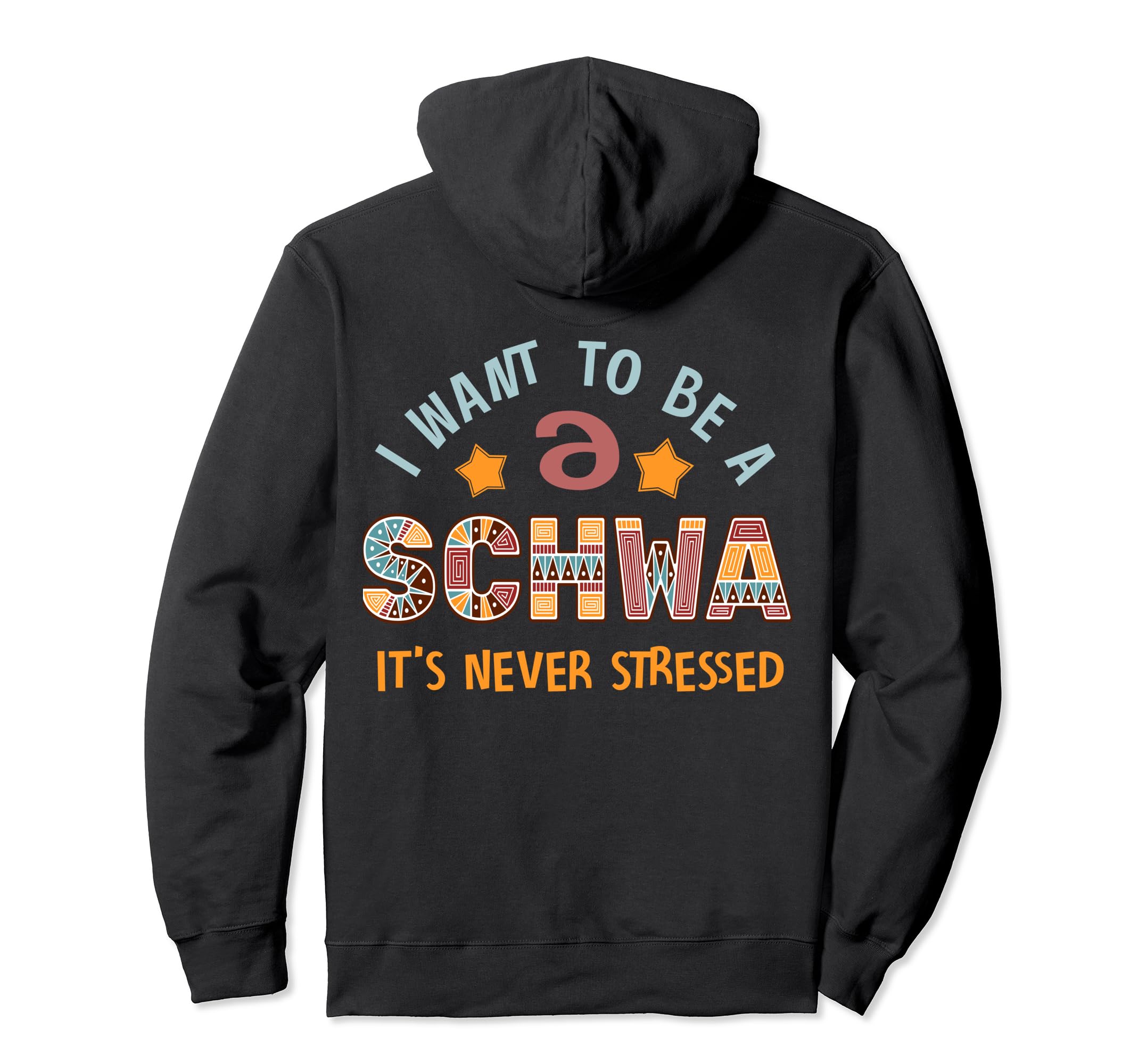 I Want To Be Schwa Its Never Stressed Hoodie - Novelty Apparel for Adults - T-Shirt, Sweatshirt, Hoodie
