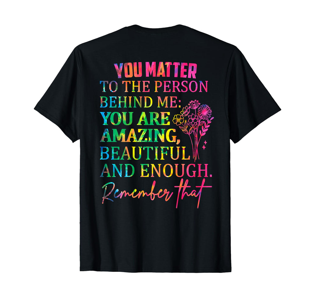 Dear Person Behind Me You Are Enough T-Shirt - Streetwear Style Unisex - T-Shirt, Sweatshirt, Hoodie