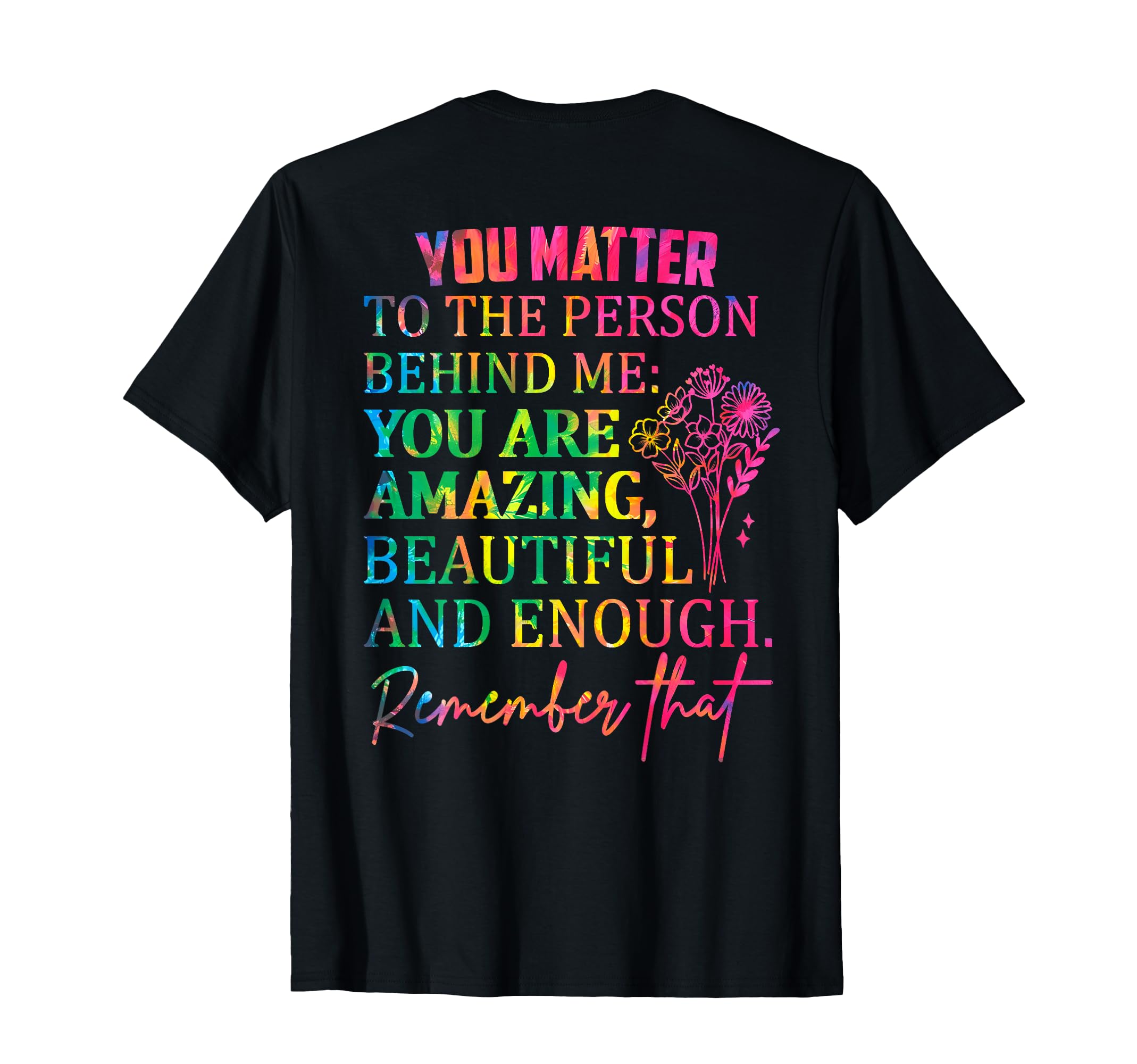 Dear Person Behind Me You Are Enough T-Shirt - Streetwear Style Unisex - T-Shirt, Sweatshirt, Hoodie