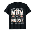 I Have Two Titles Mom Psychiatric T-Shirt - Fun Novelty Design Unisex - T-Shirt, Sweatshirt, Hoodie