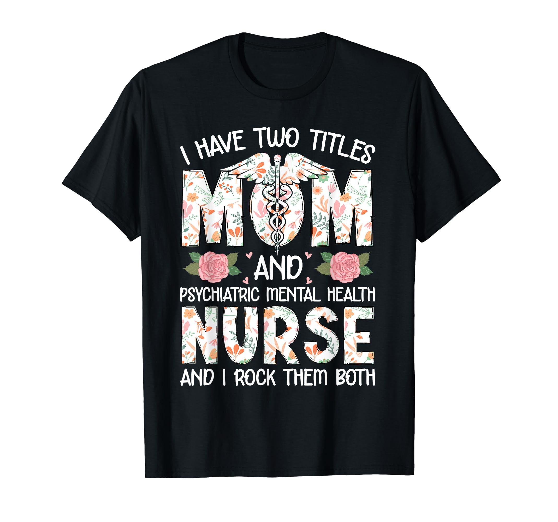 I Have Two Titles Mom Psychiatric T-Shirt - Fun Novelty Design Unisex - T-Shirt, Sweatshirt, Hoodie