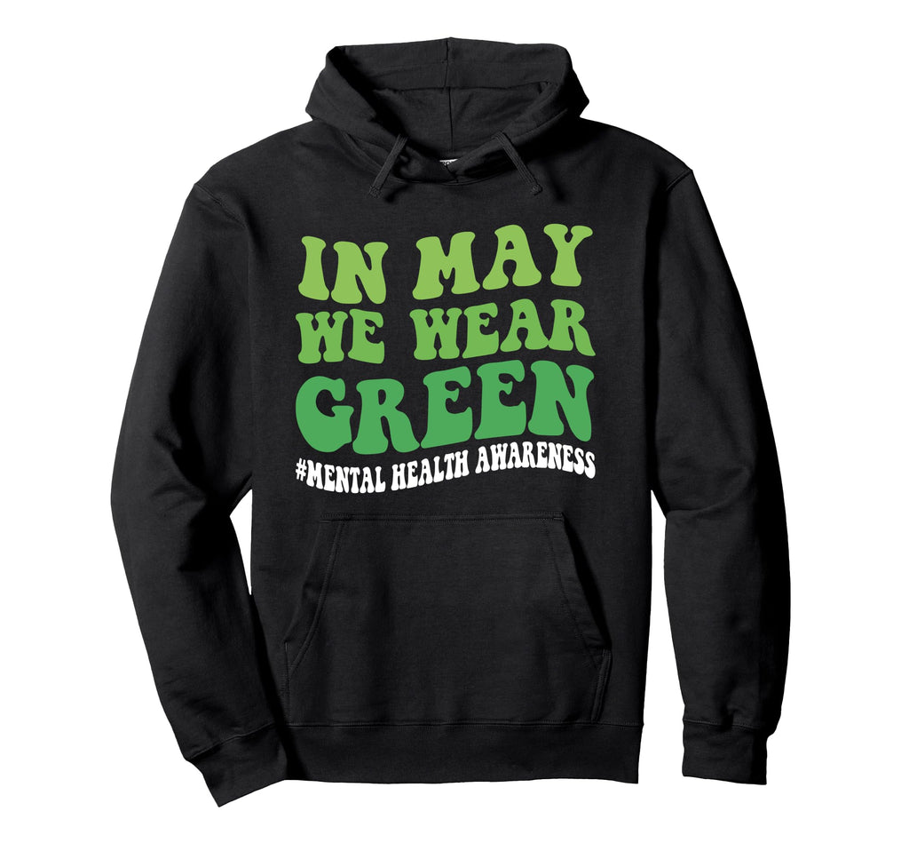 May We Wear Green Mental Health Hoodie - Fun Novelty Design Men Women - T-Shirt, Sweatshirt, Hoodie