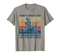 Thats What I Do I Read Books And I T-Shirt - Streetwear Style Unisex - T-Shirt, Sweatshirt, Hoodie