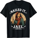 Nailed It Jael 1200 Bc T-Shirt Unisex T-shirt, Sweatshirt, Hoodie, Long Sleeve Tee - T-Shirt, Sweatshirt, Hoodie