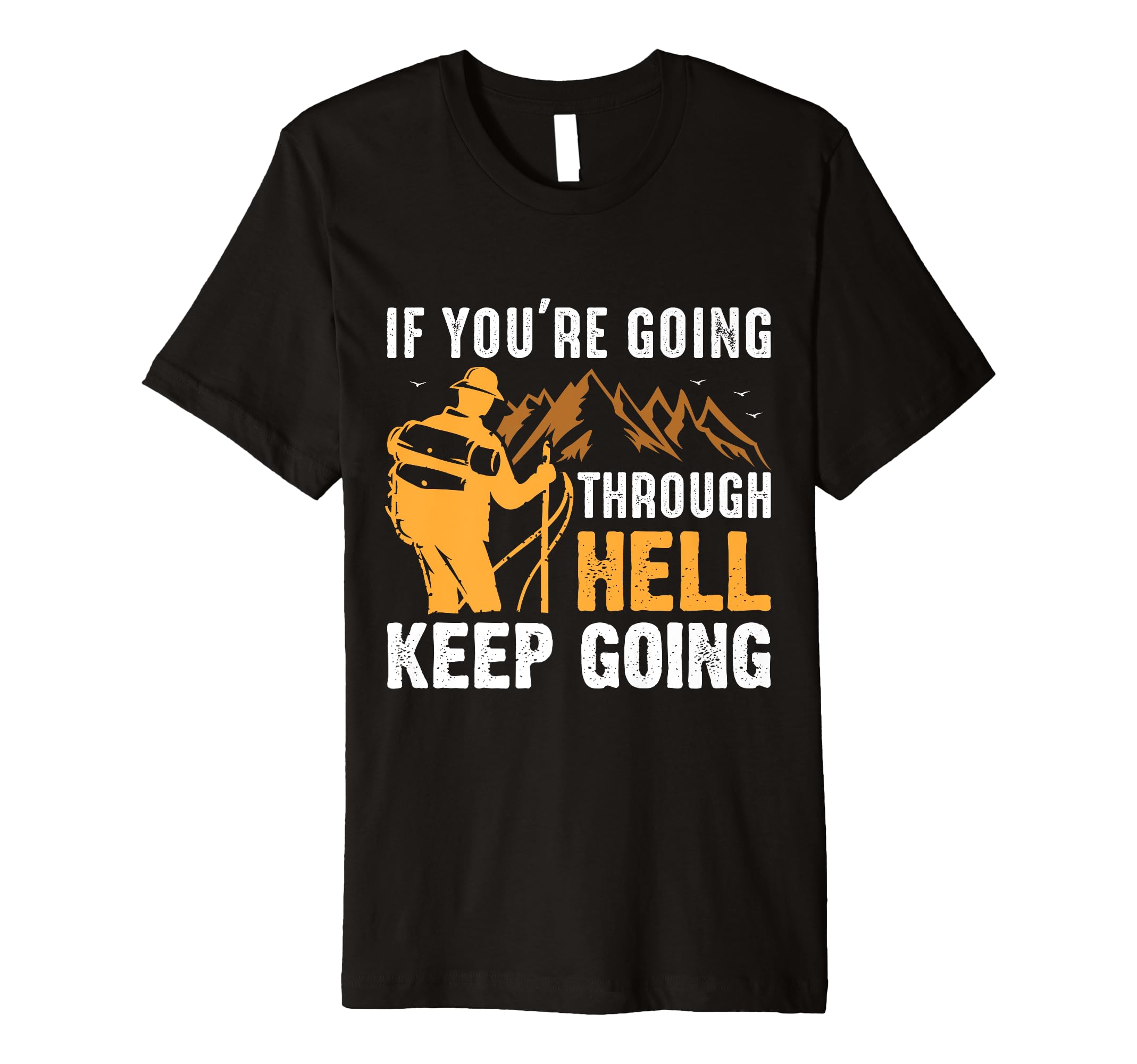 If Youre Going Through Hell Keep Going T-Shirt - Minimalist Print Unisex - T-Shirt, Sweatshirt, Hoodie