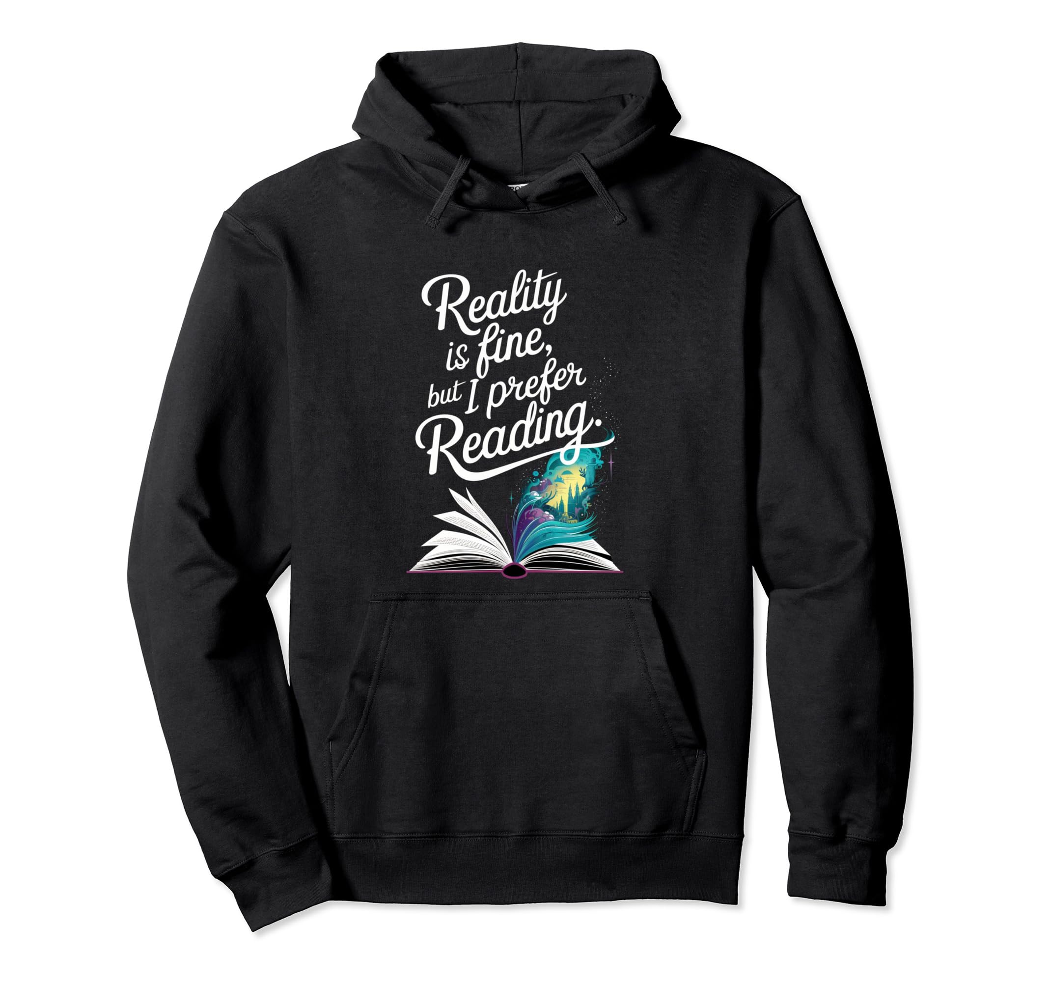 Reality Is Fine But I Prefer Reading Hoodie - Custom Art Print for Adults - T-Shirt, Sweatshirt, Hoodie