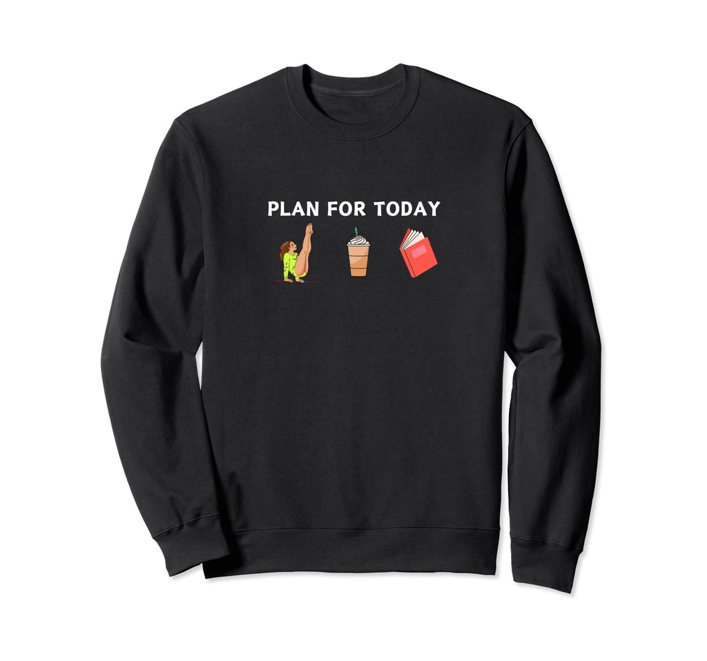 Funny Plan Today Gymnastics Books Sweatshirt - Casual Everyday Wear Unisex - T-Shirt, Sweatshirt, Hoodie