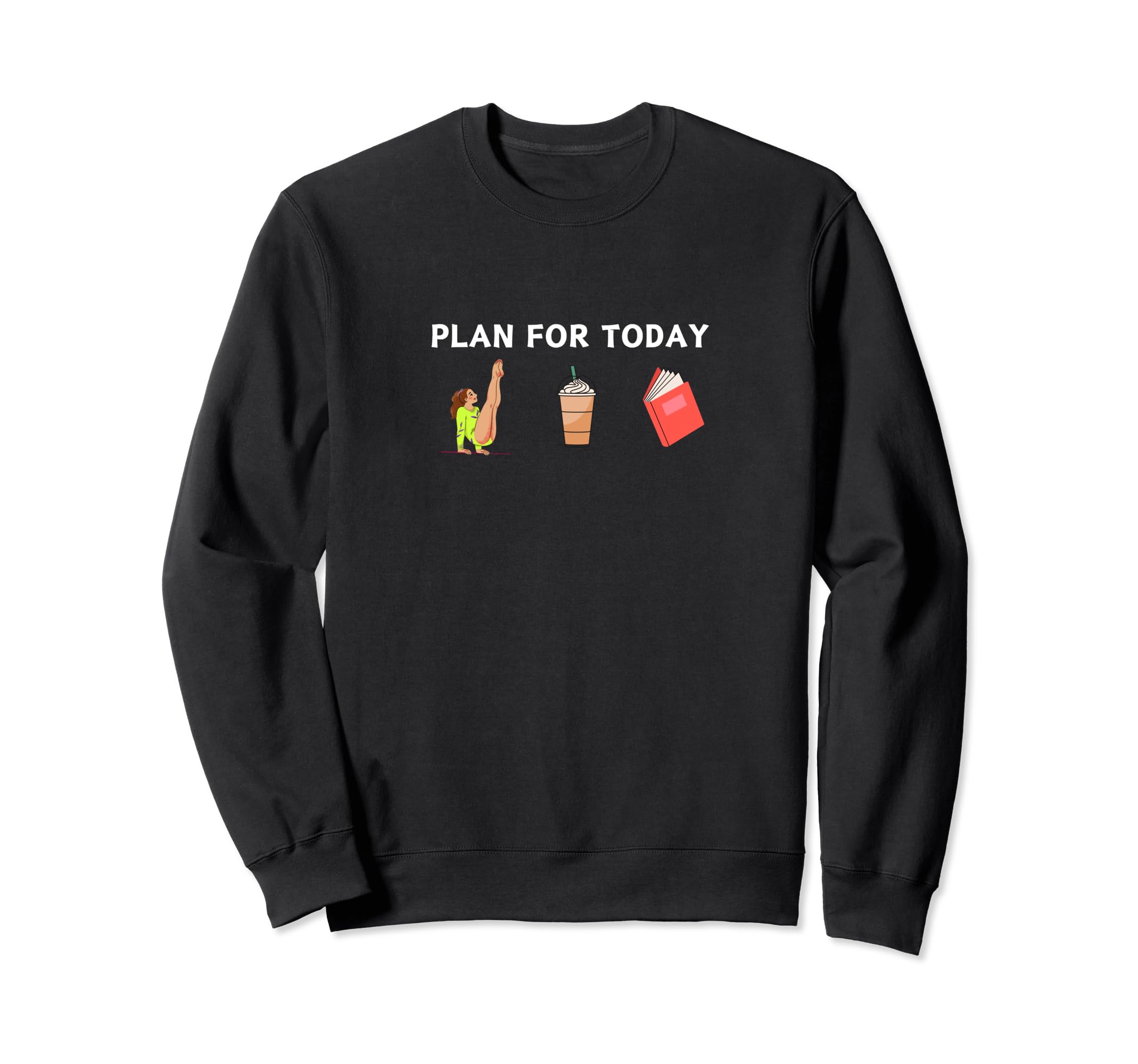 Funny Plan Today Gymnastics Books Sweatshirt - Casual Everyday Wear Unisex - T-Shirt, Sweatshirt, Hoodie