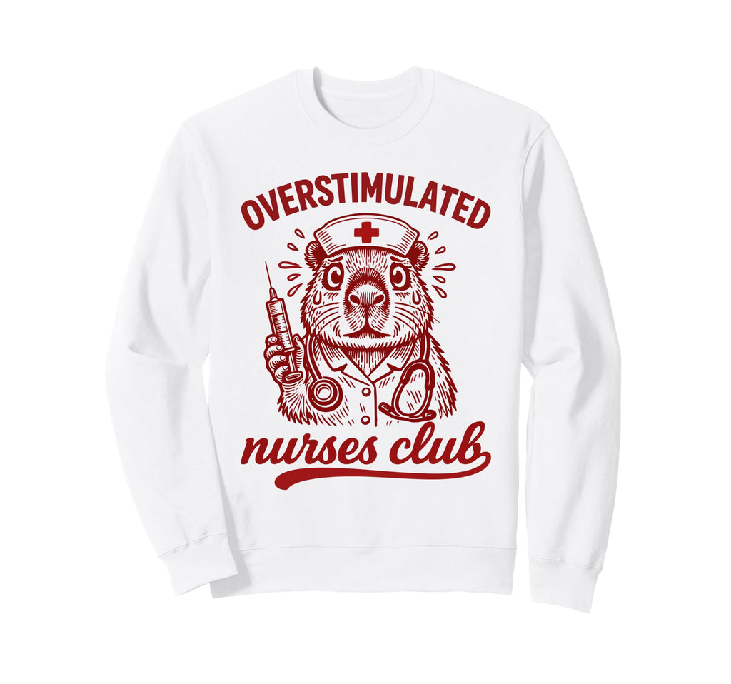 Overstimulated Nurses Club Funny Sweatshirt - Trendy Graphic Men Women - T-Shirt, Sweatshirt, Hoodie