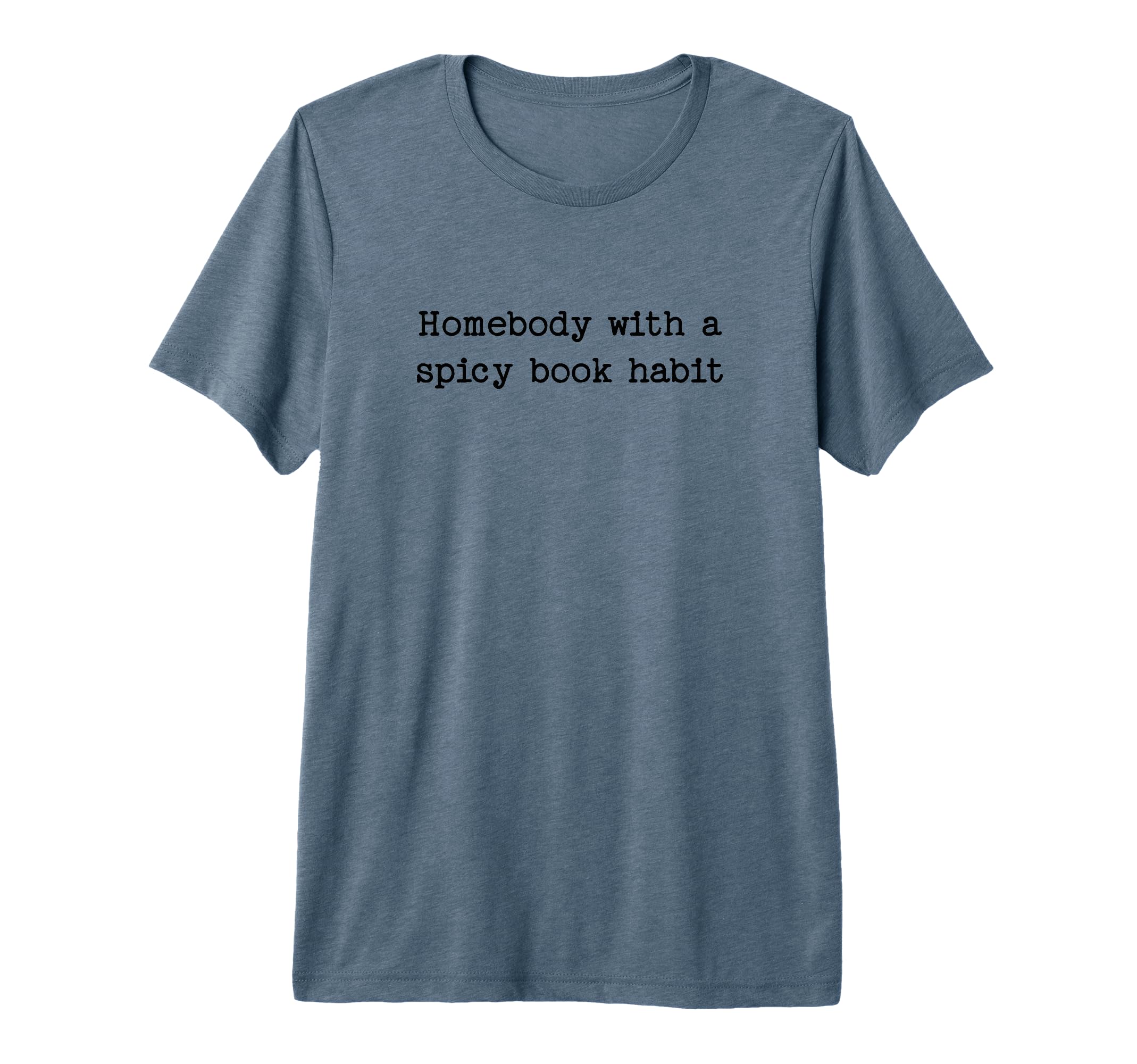 Homebody Spicy Book Habit Smut Reader T-Shirt - Graphic Print for Adults - T-Shirt, Sweatshirt, Hoodie