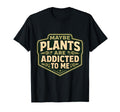 Maybe Plants Are Addicted To Me Funny T-Shirt - Novelty Apparel for Adults - T-Shirt, Sweatshirt, Hoodie
