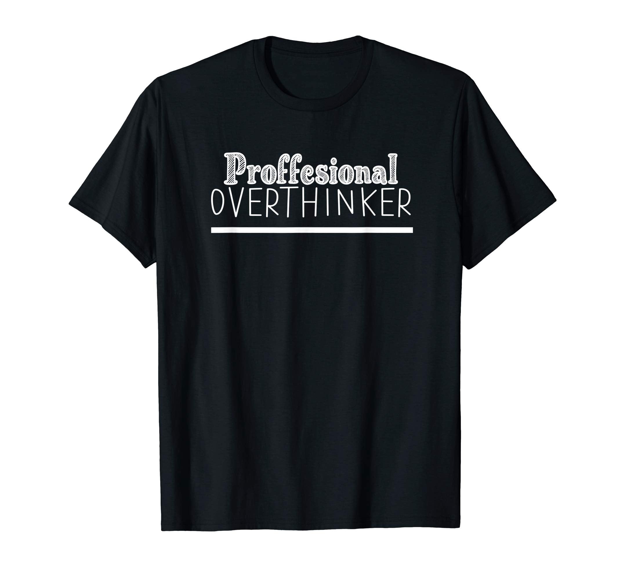 Professional Overthinker Funny T-Shirt - Novelty Apparel for Adults - T-Shirt, Sweatshirt, Hoodie