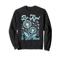 Hippie Flower Power Be Kind To Your Sweatshirt - Fun Novelty Design Unisex - T-Shirt, Sweatshirt, Hoodie