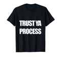Trust Ya Process Mens And Womens T-Shirt - Streetwear Style for Adults - T-Shirt, Sweatshirt, Hoodie