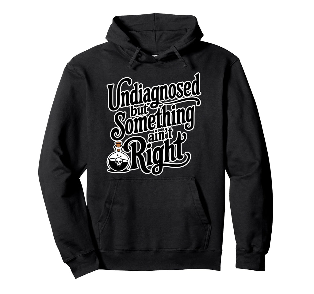 Undiagnosed But Something Aint Right Adhd Hoodie - Novelty Apparel Unisex - T-Shirt, Sweatshirt, Hoodie