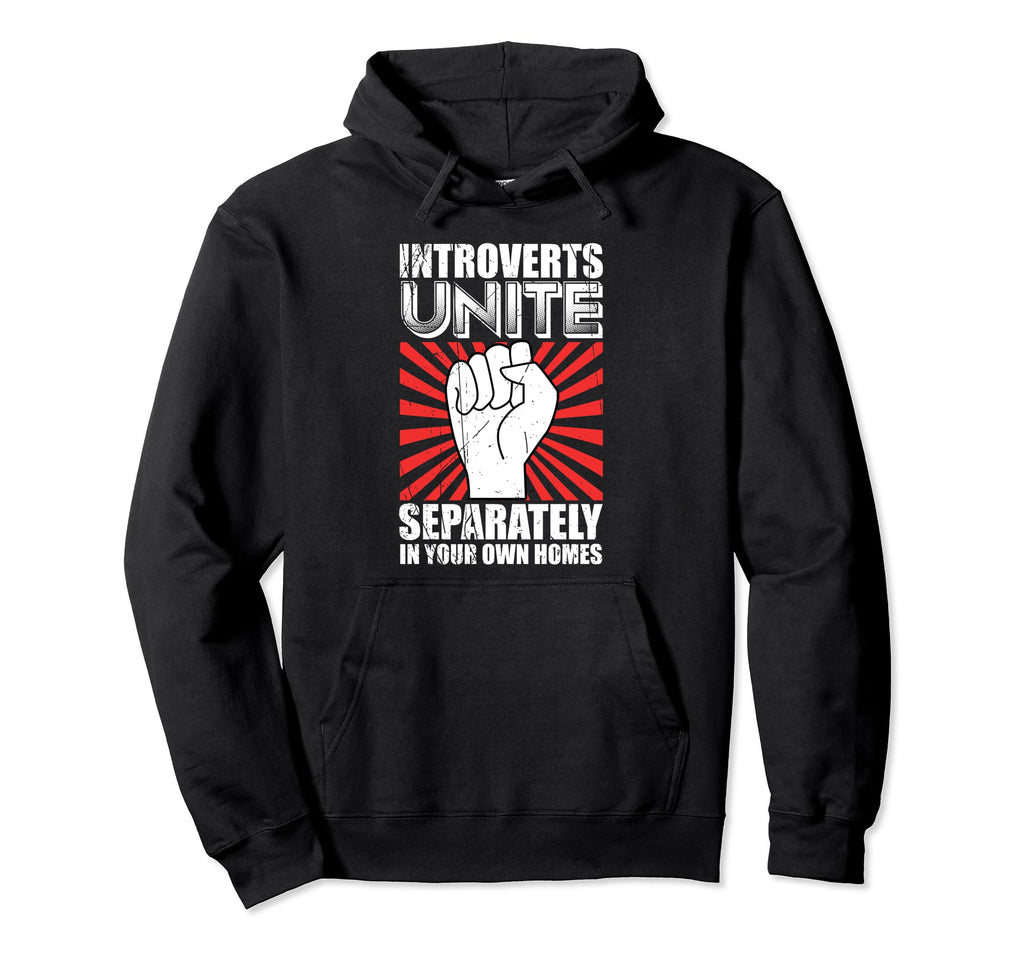 Introverts Unite Separately Your Homes Hoodie - Novelty Apparel Unisex - T-Shirt, Sweatshirt, Hoodie