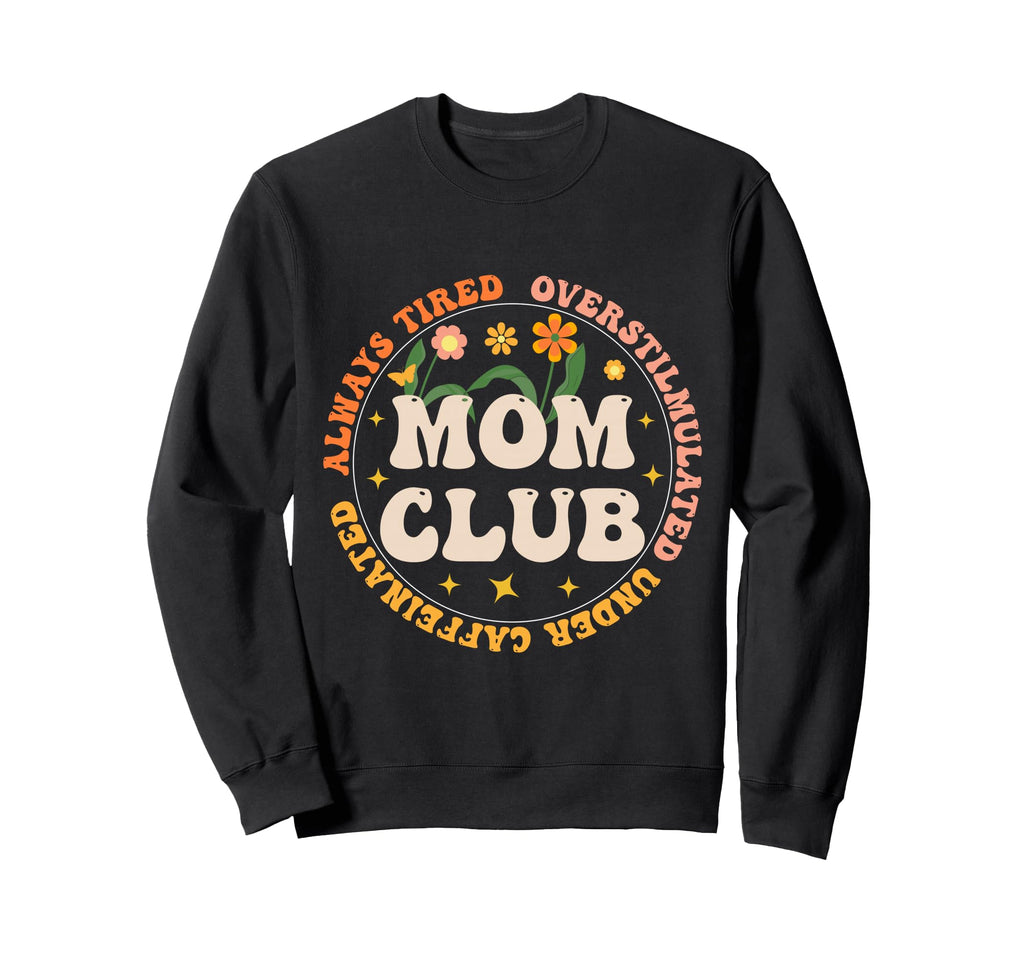 Groovy Mom Club Always Tired Sweatshirt - Unique Graphic Unisex - T-Shirt, Sweatshirt, Hoodie