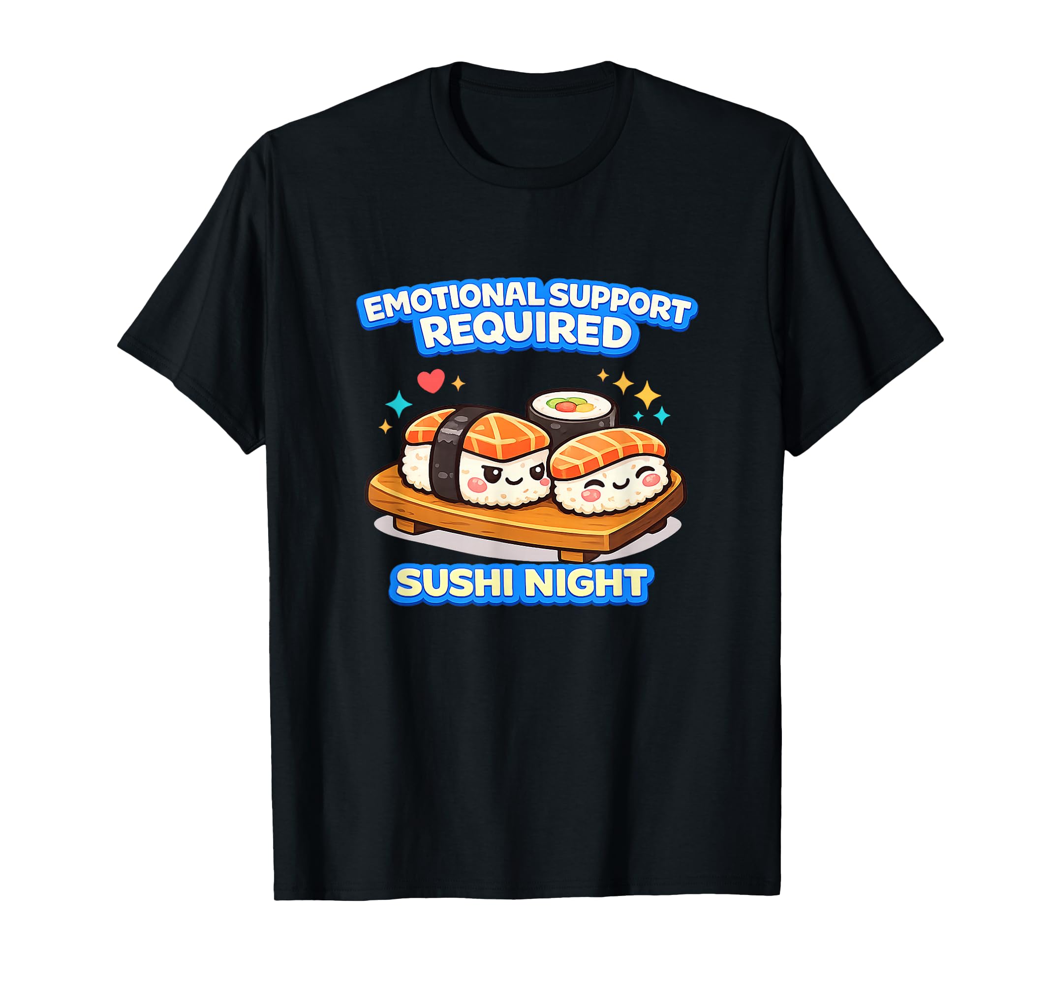 Emotional Support Required Sushi Night T-Shirt - Streetwear Style Unisex - T-Shirt, Sweatshirt, Hoodie