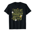 I Told My Therapist About You T-Shirt - Fun Novelty Design for Adults - T-Shirt, Sweatshirt, Hoodie