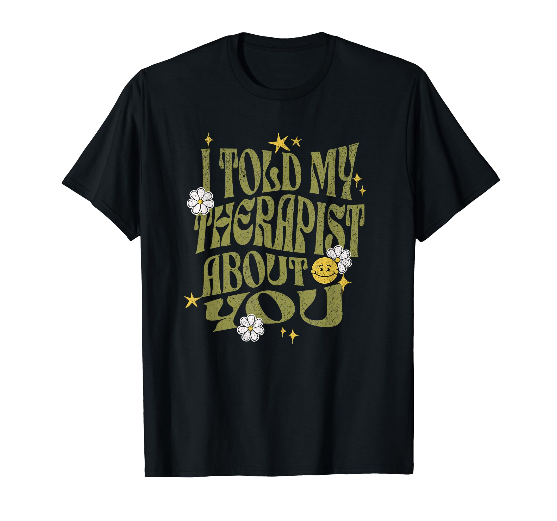 I Told My Therapist About You T-Shirt - Fun Novelty Design for Adults - T-Shirt, Sweatshirt, Hoodie