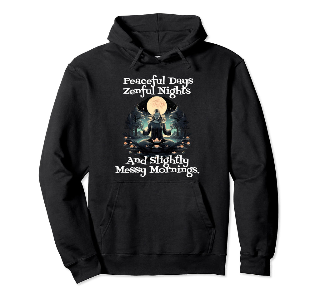 Peaceful Days Zenful Nights And Slightly Hoodie - Streetwear Style Unisex - T-Shirt, Sweatshirt, Hoodie