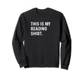 This Is My Reading Read Book Non Sweatshirt - Streetwear Style Unisex - T-Shirt, Sweatshirt, Hoodie