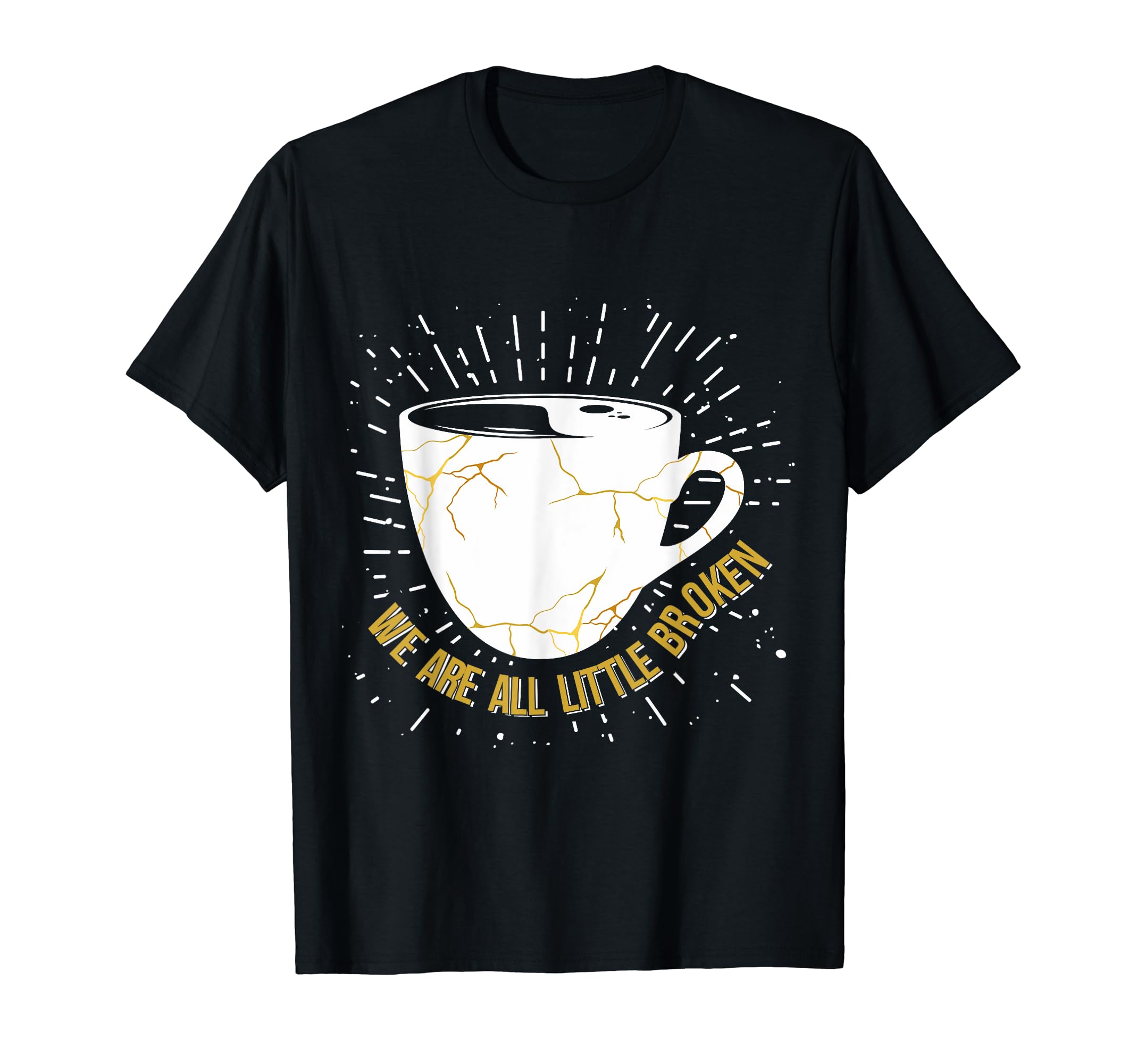 Healing Words We Are All Little Broken T-Shirt - Trendy Graphic Men Women - T-Shirt, Sweatshirt, Hoodie