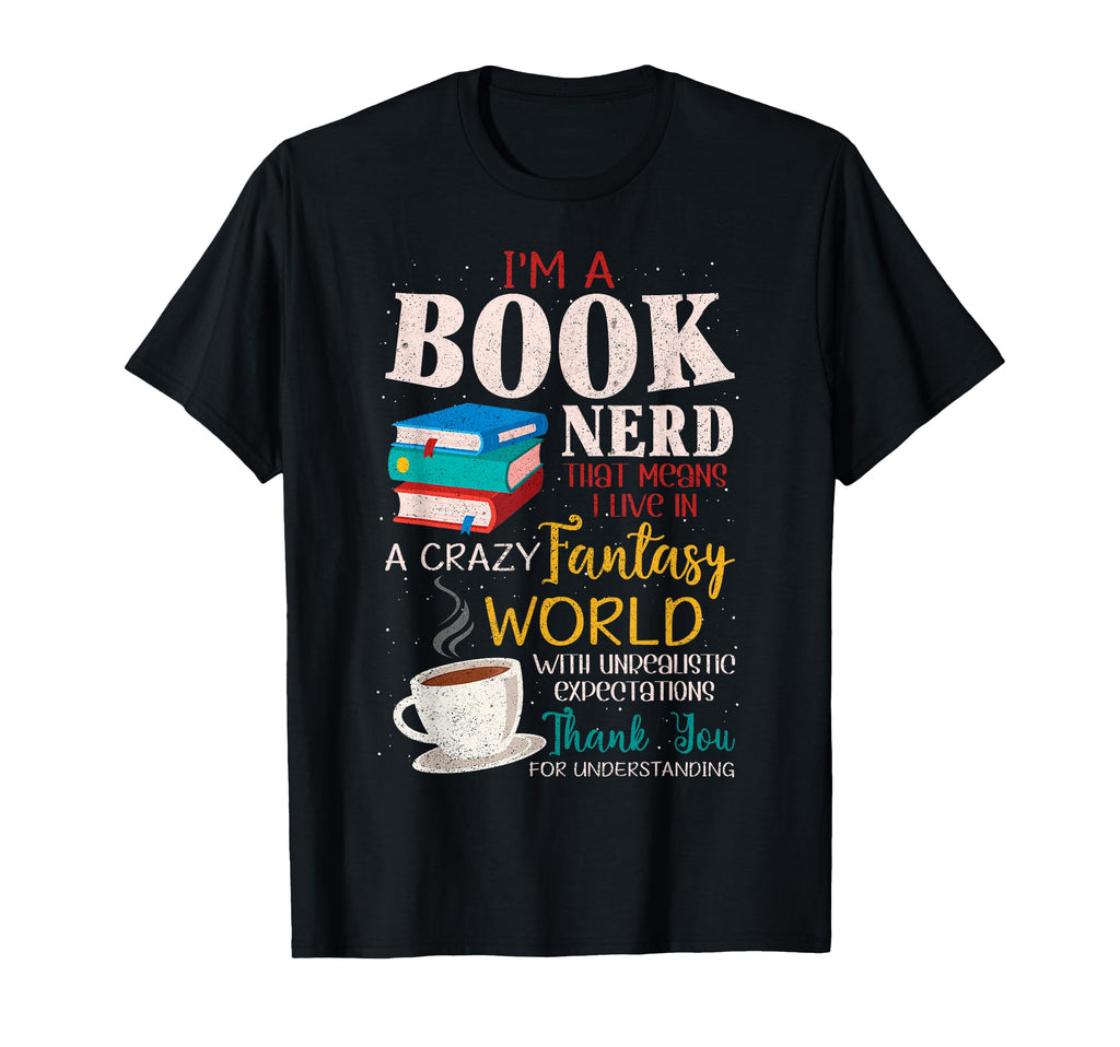 Im Book Nerd Live Crazy Fantasy World T-Shirt - Trendy Graphic Men Women - T-Shirt, Sweatshirt, Hoodie