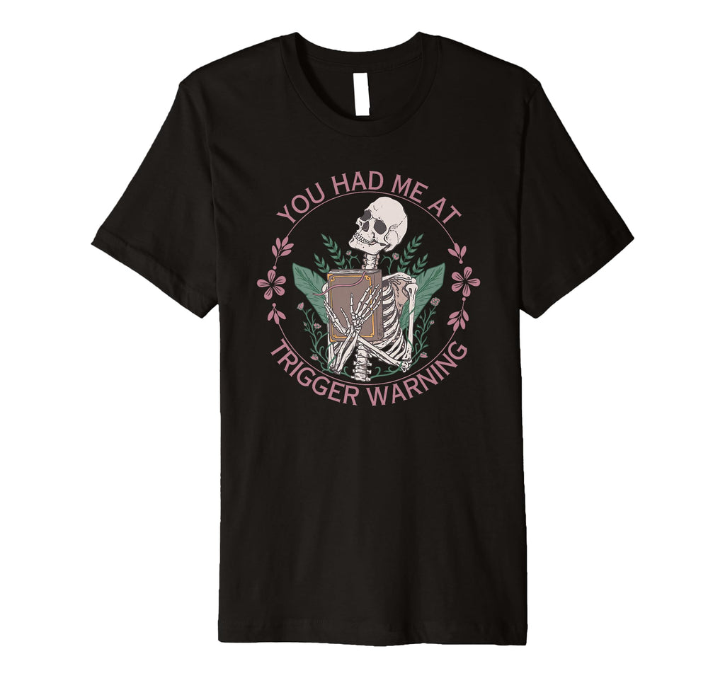 You Had Me Trigger Warning Smutt Reader T-Shirt - Graphic Print Unisex - T-Shirt, Sweatshirt, Hoodie