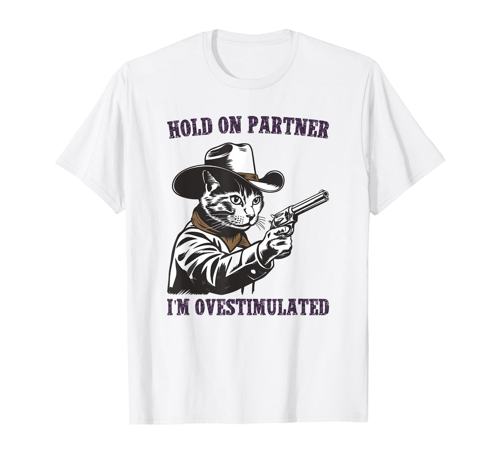 Hold Partner Im Overstimulated Hold Im T-Shirt - Graphic Print for Adults - T-Shirt, Sweatshirt, Hoodie