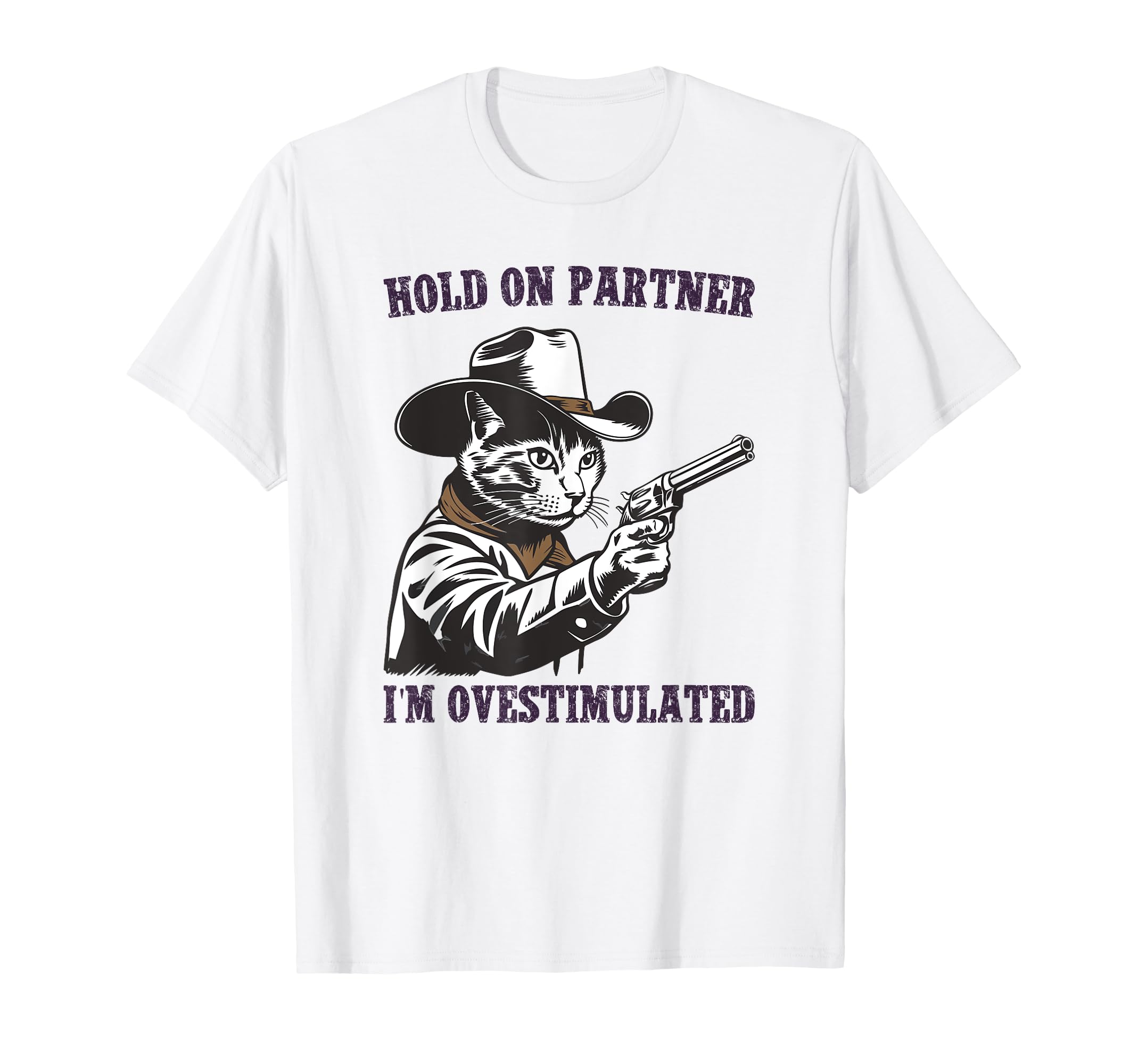 Hold Partner Im Overstimulated Hold Im T-Shirt - Graphic Print for Adults - T-Shirt, Sweatshirt, Hoodie