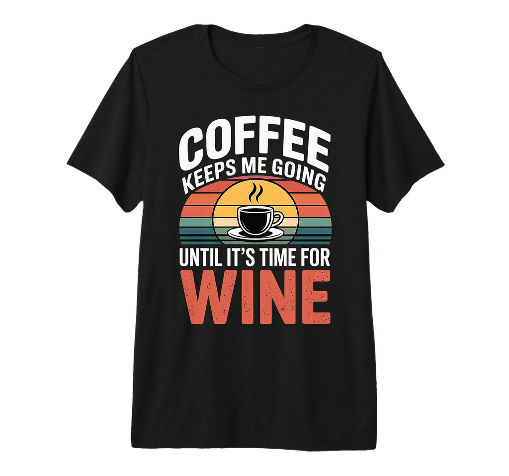 Coffee Keeps Me Going Until Its Time T-Shirt - Unique Graphic for Adults - T-Shirt, Sweatshirt, Hoodie