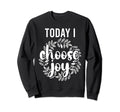 Today I Choose Joy Inspirational Sweatshirt - Unique Graphic for Adults - T-Shirt, Sweatshirt, Hoodie