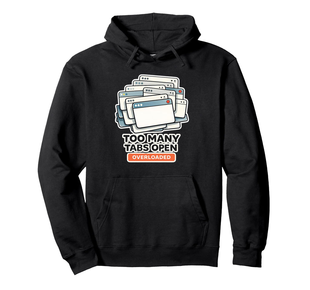 Too Many Tabs Open My Brain Funny Hoodie - Minimalist Print Unisex - T-Shirt, Sweatshirt, Hoodie