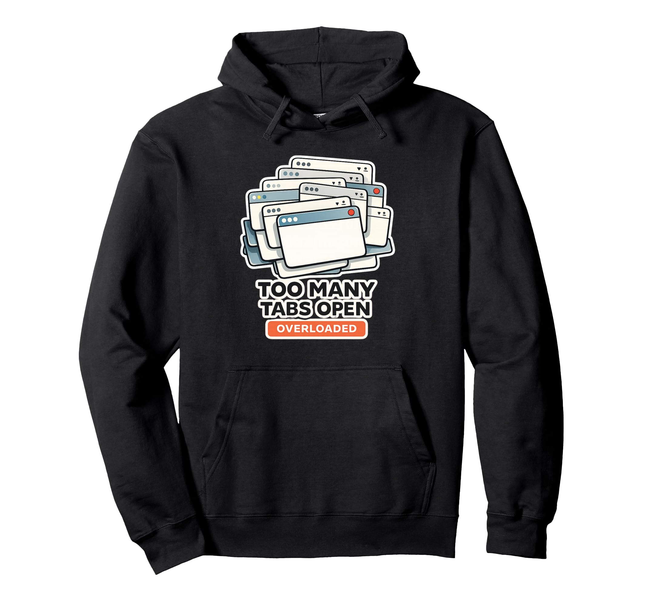 Too Many Tabs Open My Brain Funny Hoodie - Minimalist Print Unisex - T-Shirt, Sweatshirt, Hoodie