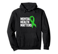 Mental Health Matters Green Ribbon Mental Hoodie - Graphic Print Men Women - T-Shirt, Sweatshirt, Hoodie