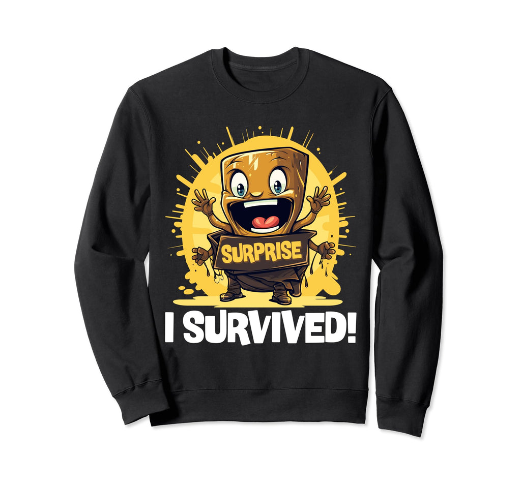 Surprise I Survived Funny Sweatshirt - Streetwear Style Men Women - T-Shirt, Sweatshirt, Hoodie