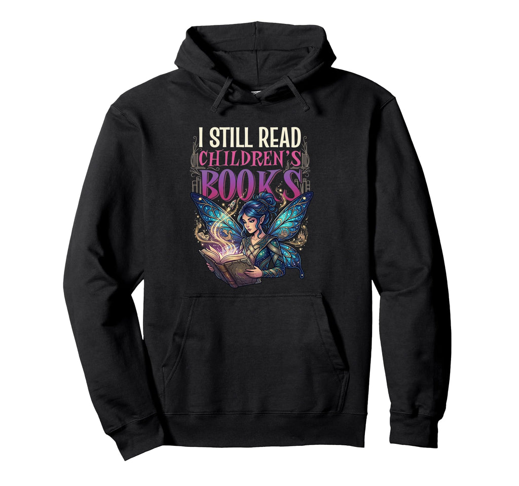 I Still Read Childrens Books Reading Hoodie - Custom Art Print for Adults - T-Shirt, Sweatshirt, Hoodie