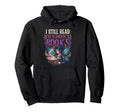 I Still Read Childrens Books Reading Hoodie - Custom Art Print for Adults - T-Shirt, Sweatshirt, Hoodie