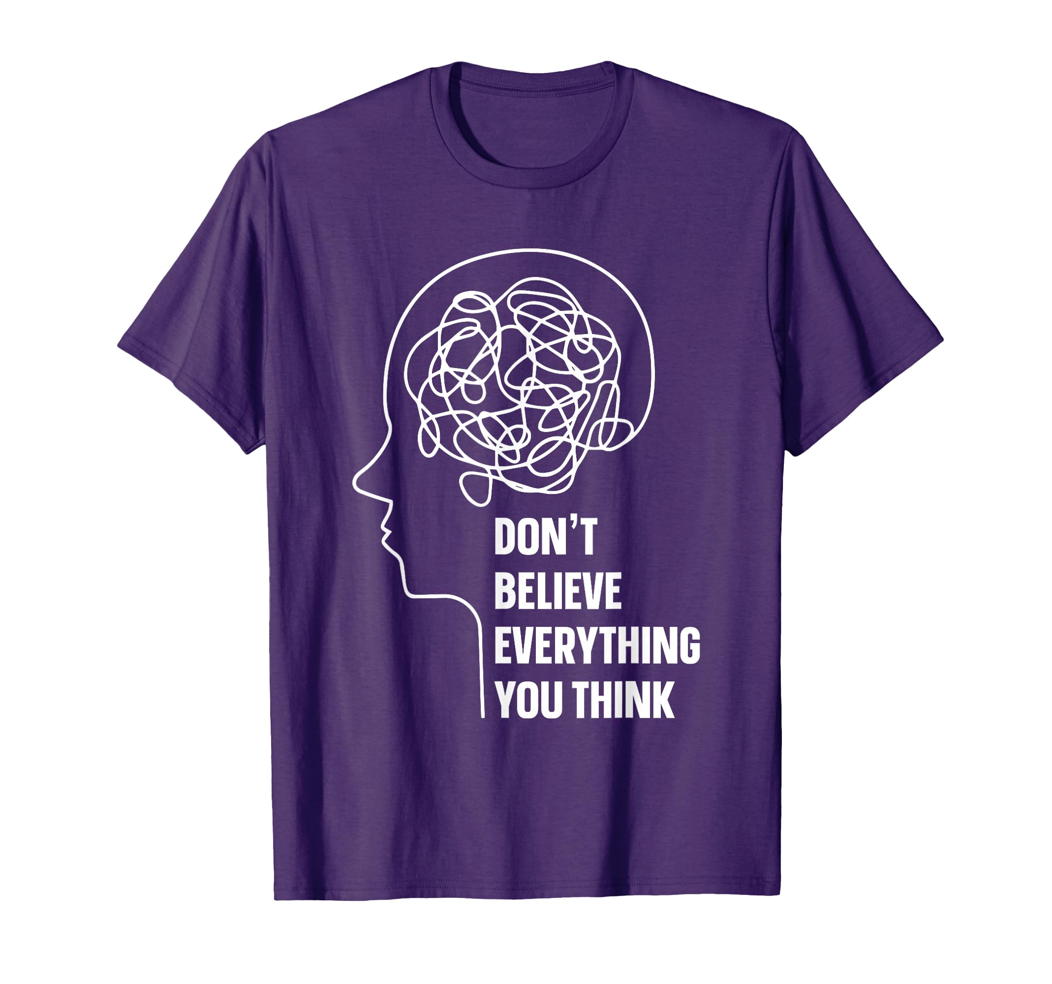 Dont Believe Everything You Think T-Shirt - Novelty Apparel Men Women - T-Shirt, Sweatshirt, Hoodie