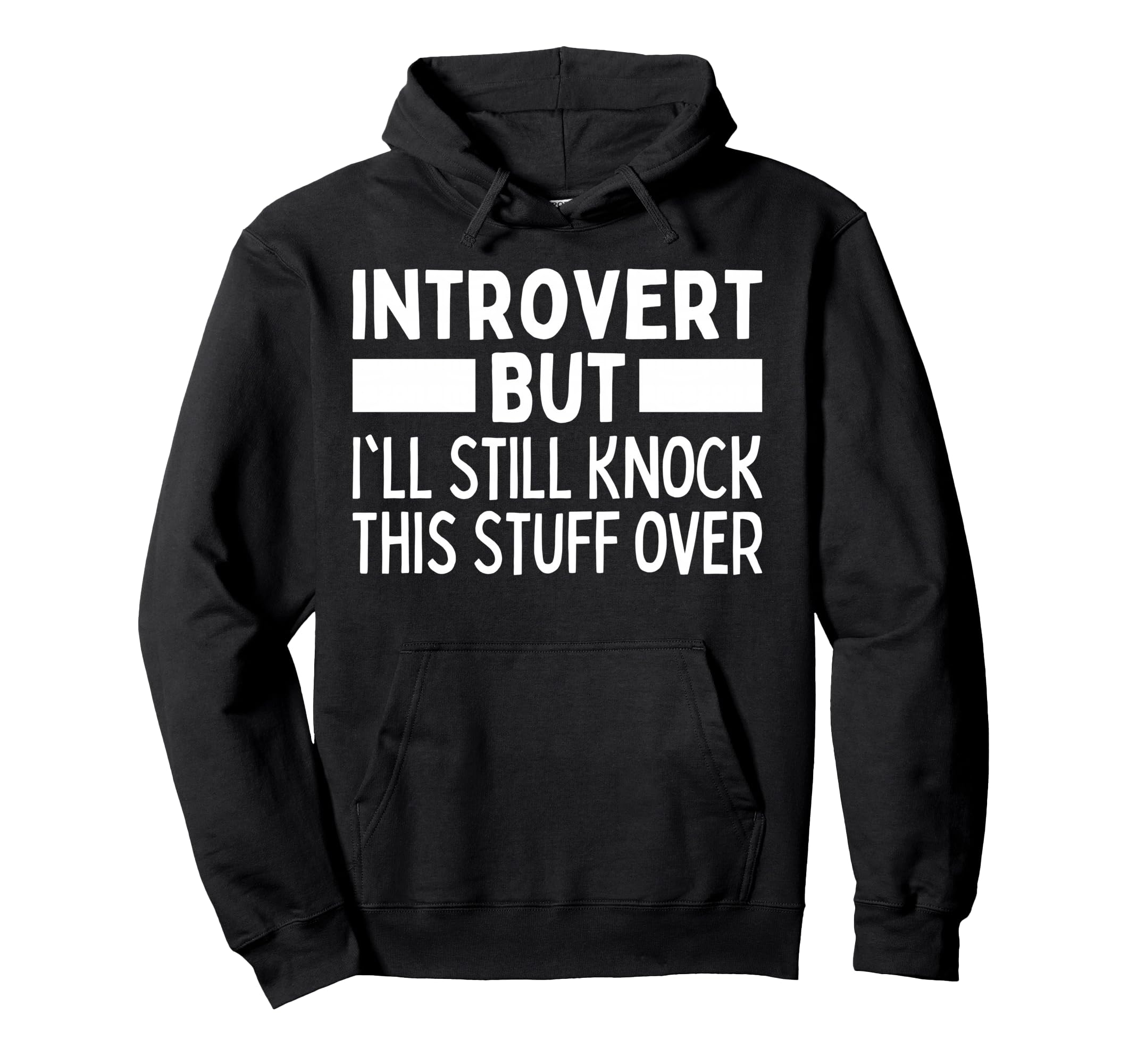 Introvert But Ill Knock All This Stuff Hoodie - Streetwear Style Men Women - T-Shirt, Sweatshirt, Hoodie