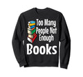 Too Many People Not Enough Books Book Sweatshirt - Minimalist Print Unisex - T-Shirt, Sweatshirt, Hoodie