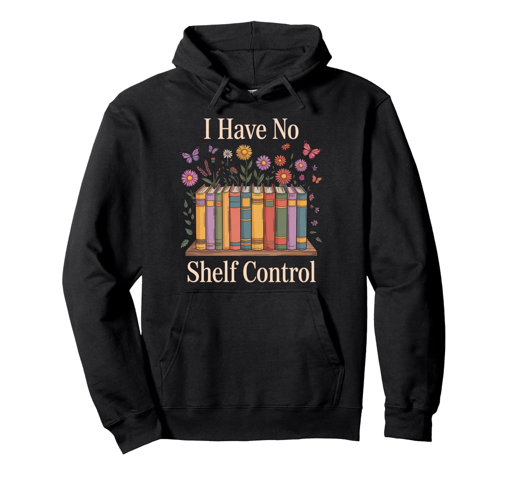 I Have No Shelf Control Book Lovers Hoodie - Trendy Graphic for Adults - T-Shirt, Sweatshirt, Hoodie