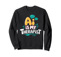Ai Is My Therapist Funny Digital Sweatshirt - Graphic Print Men Women - T-Shirt, Sweatshirt, Hoodie