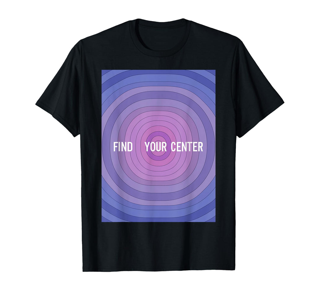 Find Your Center Mindfulness Wellness T-Shirt - Trendy Graphic Unisex - T-Shirt, Sweatshirt, Hoodie