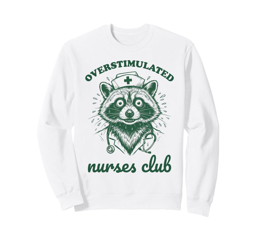 Overstimulated Nurses Club Funny Sweatshirt - Custom Art Print Men Women - T-Shirt, Sweatshirt, Hoodie