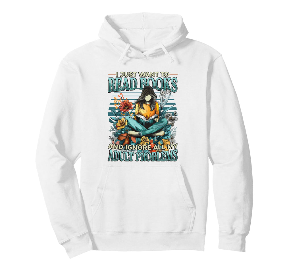 I Just Want To Read Books Bookworm Hoodie - Streetwear Style Men Women - T-Shirt, Sweatshirt, Hoodie